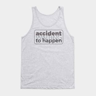 Accident waiting to happen Tank Top